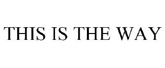 THIS IS THE WAY