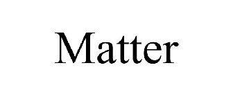 MATTER