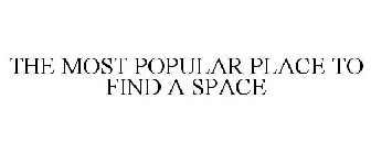 THE MOST POPULAR PLACE TO FIND A SPACE