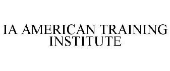 IA AMERICAN TRAINING INSTITUTE