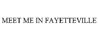 MEET ME IN FAYETTEVILLE