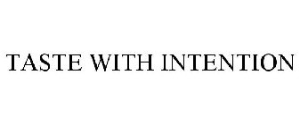 TASTE WITH INTENTION