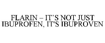 FLARIN - IT'S NOT JUST IBUPROFEN, IT'S IBUPROVEN