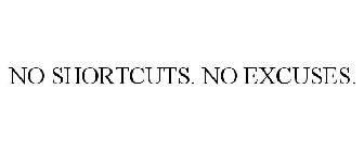 NO SHORTCUTS. NO EXCUSES.