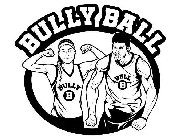 BULLY BALL BULLY B BALL B