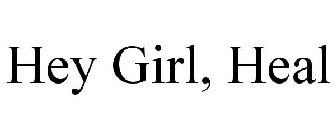 HEY GIRL, HEAL
