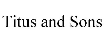TITUS AND SONS