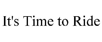 IT'S TIME TO RIDE