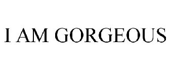 I AM GORGEOUS