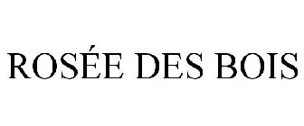 ROSÉE DES BOIS
