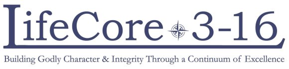 LIFECORE 3-16 BUILDING GODLY CHARACTER THROUGH A CONTINUUM OF EXCELLENCE