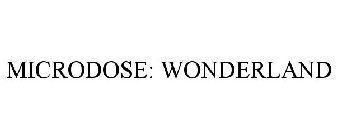 MICRODOSE: WONDERLAND