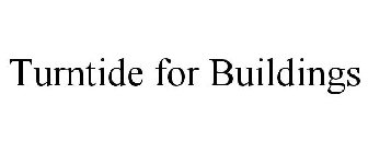 TURNTIDE FOR BUILDINGS