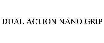DUAL ACTION NANO GRIP