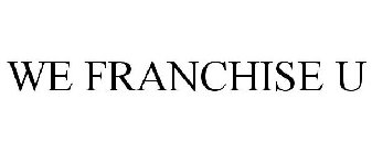 WE FRANCHISE U