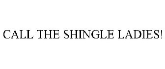 CALL THE SHINGLE LADIES!