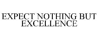 EXPECT NOTHING BUT EXCELLENCE