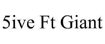 5IVE FT GIANT