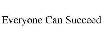 EVERYONE CAN SUCCEED