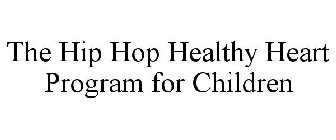 THE HIP HOP HEALTHY HEART PROGRAM FOR CHILDREN