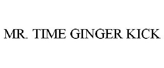 MR. TIME GINGER KICK