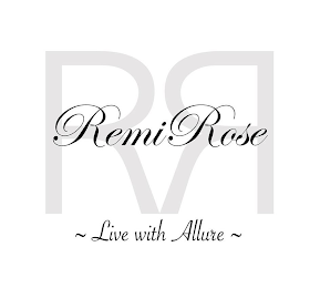 REMI ROSE RR ~ LIVE WITH ALLURE ~