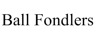 BALL FONDLERS