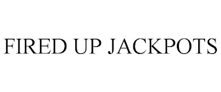 FIRED UP JACKPOTS