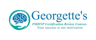 GEORGETTE'S PMHNP CERTIFICATION REVIEW COURSES YOUR SUCCESS IS OUR MOTIVATION