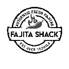 AUTHENTIC FRESH FAJITAS EST OVER TEQUILA FAJITA SHACK