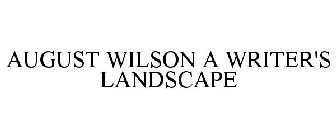 AUGUST WILSON THE WRITER'S LANDSCAPE