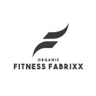 F ORGANIC FITNESS FABRIXX