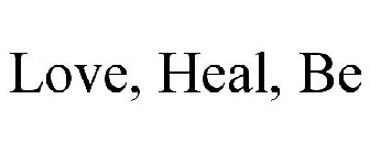 LOVE, HEAL, BE