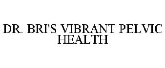 DR. BRI'S VIBRANT PELVIC HEALTH