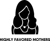 HIGHLY FAVORED MOTHERS