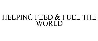 HELPING FEED & FUEL THE WORLD