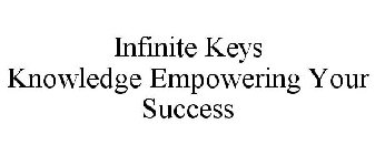 INFINITE KEYS KNOWLEDGE EMPOWERING YOUR SUCCESS