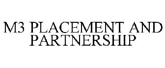 M3 PLACEMENT AND PARTNERSHIP