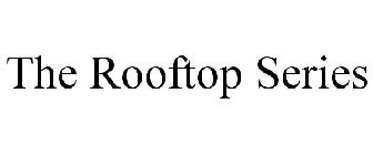 THE ROOFTOP SERIES