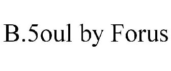 B.5OUL BY FORUS