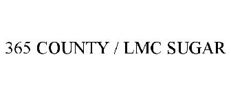 365 COUNTY / LMC SUGAR