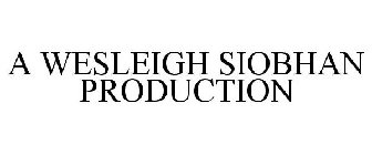 A WESLEIGH SIOBHAN PRODUCTION