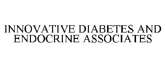 INNOVATIVE DIABETES AND ENDOCRINE ASSOCIATES