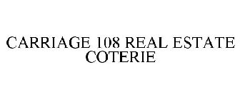 CARRIAGE 108 REAL ESTATE COTERIE