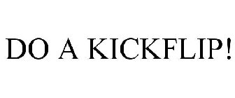 DO A KICKFLIP!