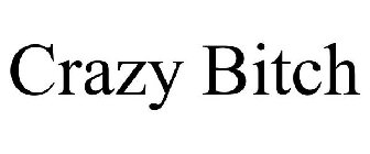 CRAZY BITCH