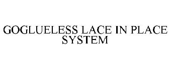 GOGLUELESS LACE IN PLACE SYSTEM