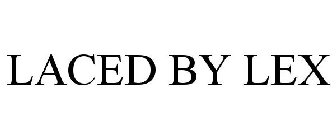 LACED BY LEX