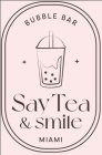 BUBBLE TEA SAY TEA & SMILE MIAMI