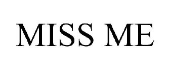 MISS ME